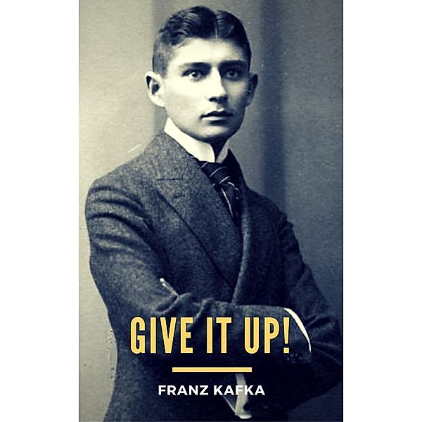 Give It Up!, Franz Kafka