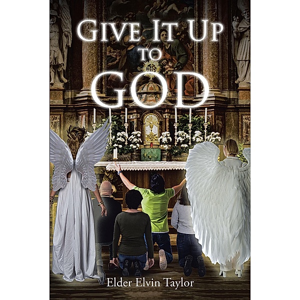 Give It Up To God, Elder Elvin Taylor