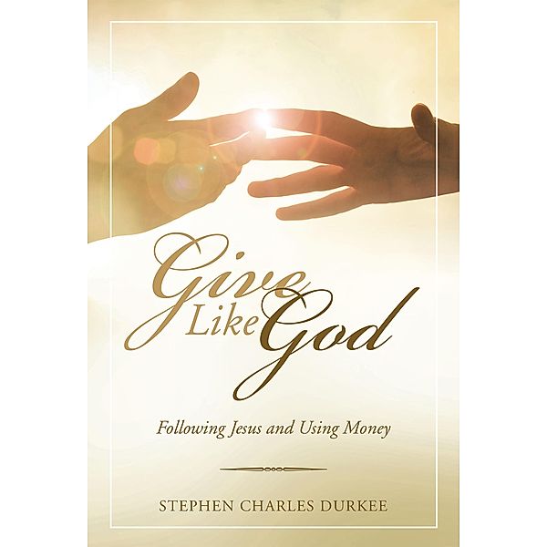 Give Like God, Stephen Charles Durkee