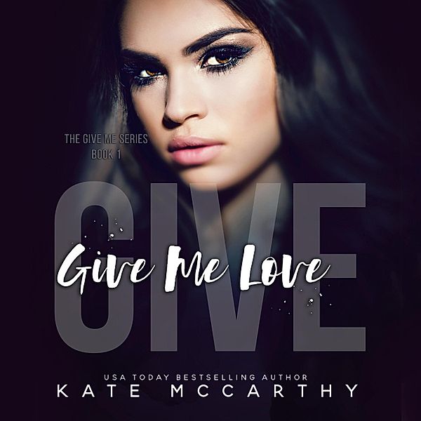 Give Me - 1 - Give Me Love, Kate Mccarthy