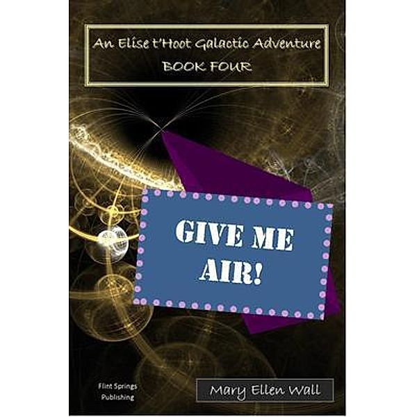 Give Me Air! / Flint Springs Publishing, Mary Wall