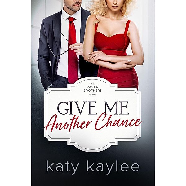 Give Me Another Chance (Raven Brothers, #3) / Raven Brothers, Katy Kaylee