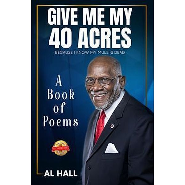 Give Me My 40 Acres Because I Know My Mule Is Dead / PageTurner Press and Media, Al Hall