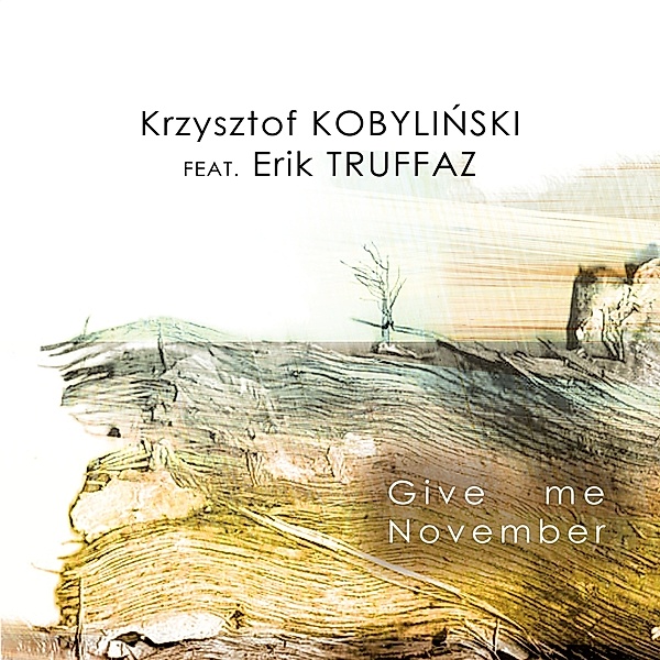 Give Me November, Krzystof Kobylinski, Erik Truffaz