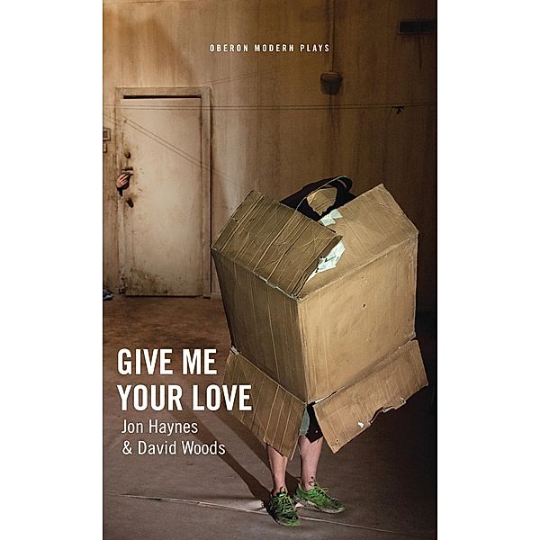 Give Me Your Love / Oberon Modern Plays, Jon Haynes, David Woods, Ridiculusmus