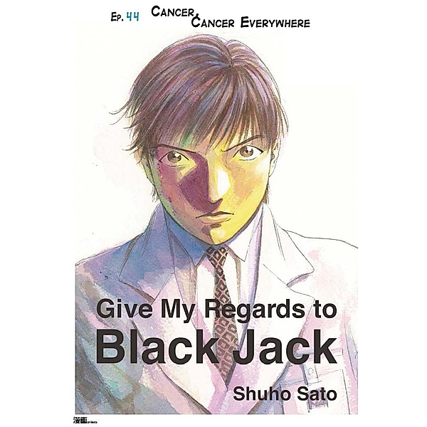 Give My Regards to Black Jack - Ep.44 Cancer, Cancer Everywhere (English version), Shuho Sato