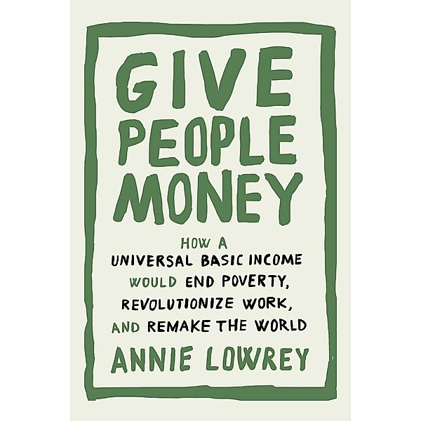 Give People Money, Annie Lowrey