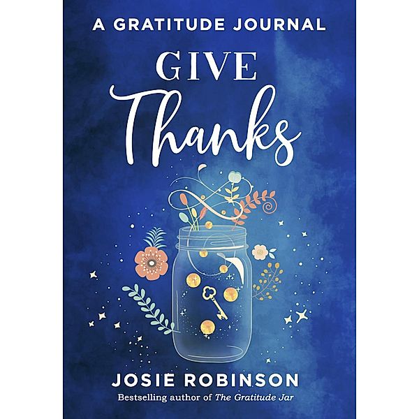 Give Thanks: A Gratitude Journal, Josie Robinson