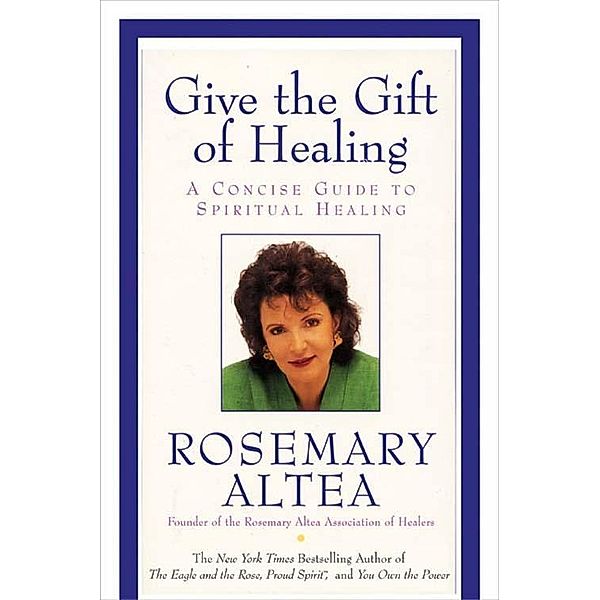 Give the Gift of Healing, Rosemary Altea