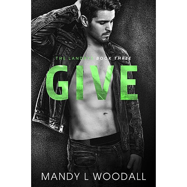 Give (The Landrys, #3) / The Landrys, Mandy L Woodall
