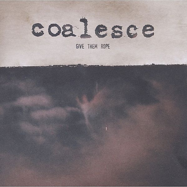 Give Them Rope -Deluxe Reissue, Coalesce