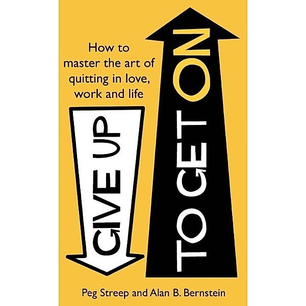 Give Up to Get On, Peg Streep, Alan B. Bernstein