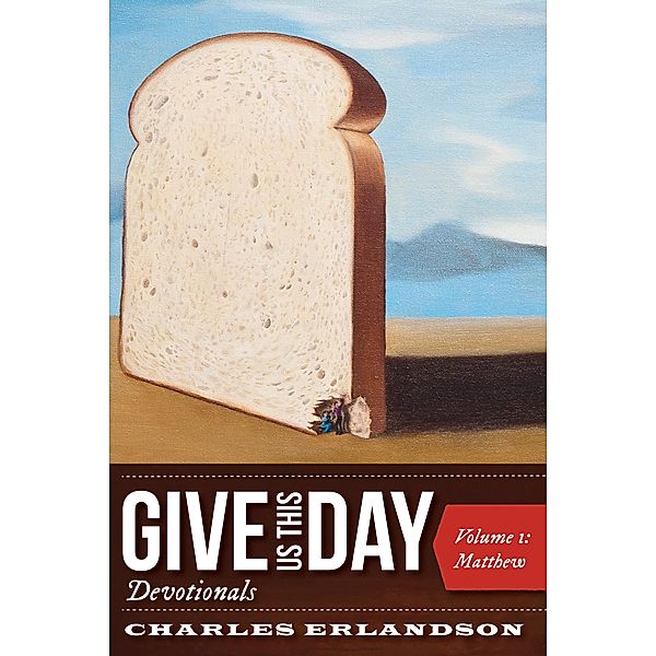 Give Us This Day Devotionals, Volume 1, Charles Erlandson