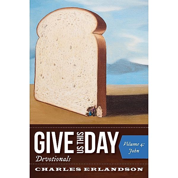 Give Us This Day Devotionals, Volume 4, Charles Erlandson