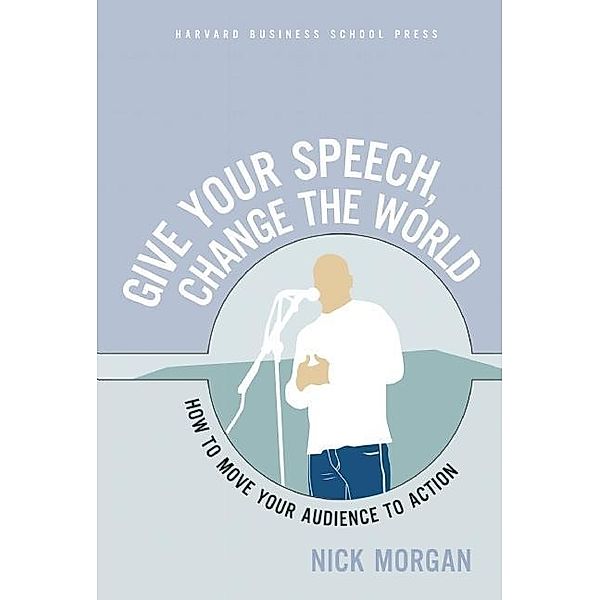 Give Your Speech, Change the World, Nick Morgan