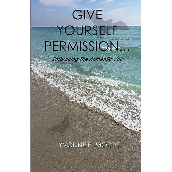 Give yourself Permission..., Yvonne P. Morris