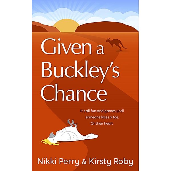 Given a Buckley's Chance, Nikki Perry, Kirsty Roby