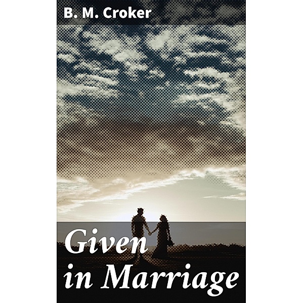 Given in Marriage, B. M. Croker