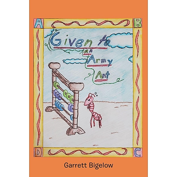 Given to an Army Ant, Garrett Bigelow