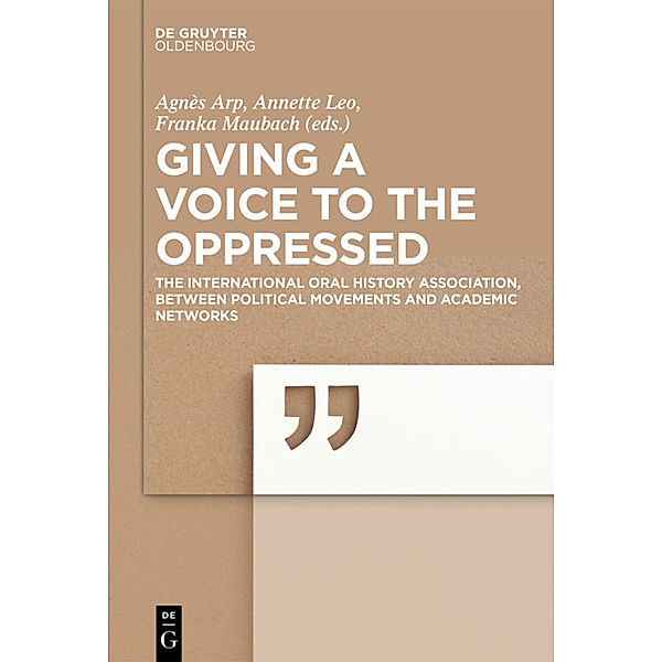 Giving a voice to the Oppressed?, Agnès Arp, Annette Leo, Franka Maubach