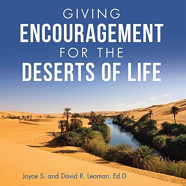 Giving Encouragement for the Deserts of Life, David R. Leaman Ed. D, Joyce S. Leaman