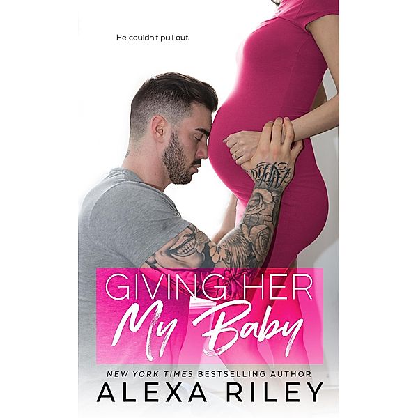 Giving Her My Baby, Alexa Riley