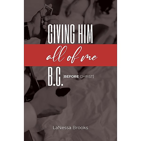 Giving Him All of Me B.C., Lanessa Brooks