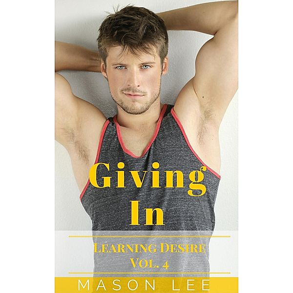 Giving In (Learning Desire - Vol. 4) / Learning Desire, Mason Lee