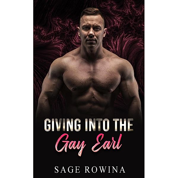 Giving Into The Gay Earl, Sage Rowina
