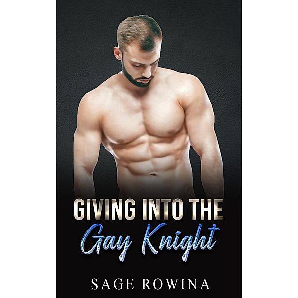 Giving Into The Gay Knight, Sage Rowina