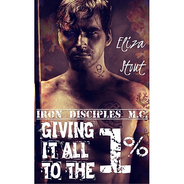 Giving It All To The 1% (Erotic Motorcycle Club Biker Romance) (Iron Disciples MC #2), Eliza Stout
