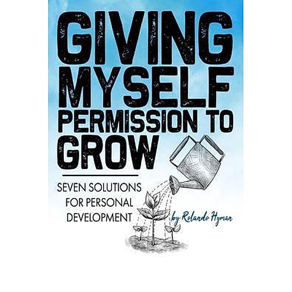 Giving Myself Permission to Grow, Rolando Hyman