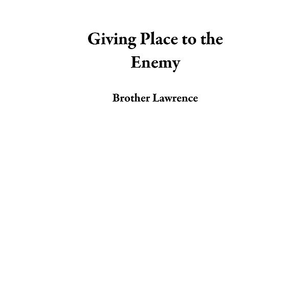 Giving Place to the Enemy, Brother Lawrence