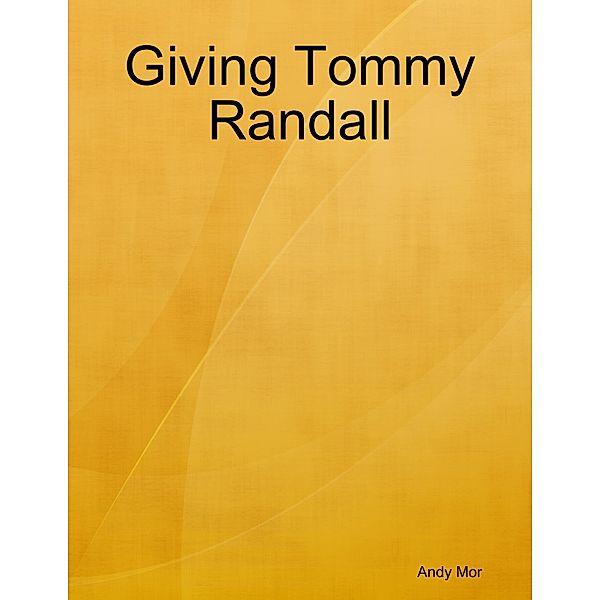 Giving Tommy Randall, Andy Mor