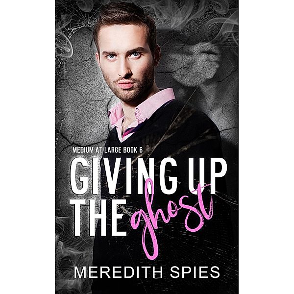 Giving Up The Ghost  (Medium at Large Book 6) / Medium at Large, Meredith Spies