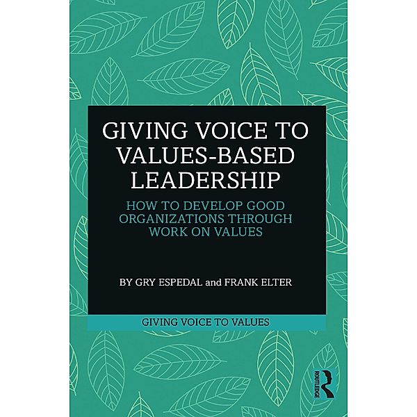 Giving Voice to Values-based Leadership, Gry Espedal, Frank Elter