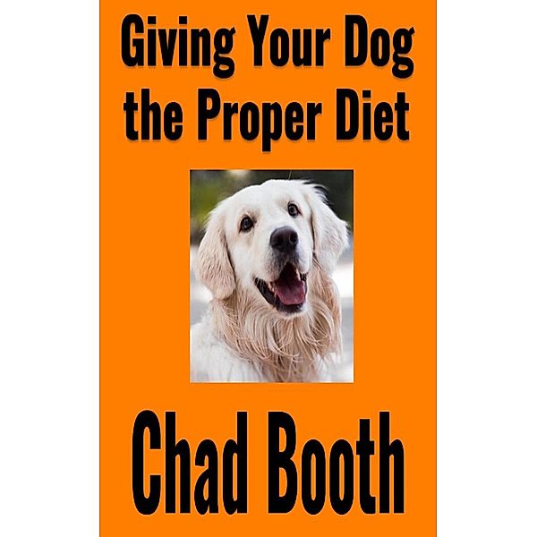 Giving Your Dog the Proper Diet, Chad Booth