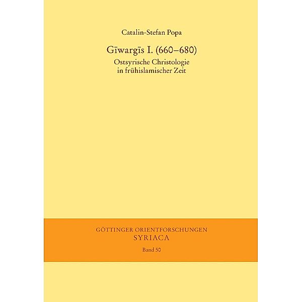 Giwargis I. (660-680 / Göttinger Orientforschungen, I. Reihe: Syriaca Bd.., Catalin-Stefan Popa