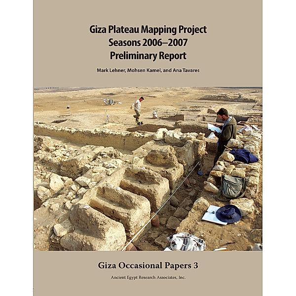 Giza Occasional Papers: Giza Plateau Mapping Project, Mark Lehner, Ana Tavares, Mohsen Kamel