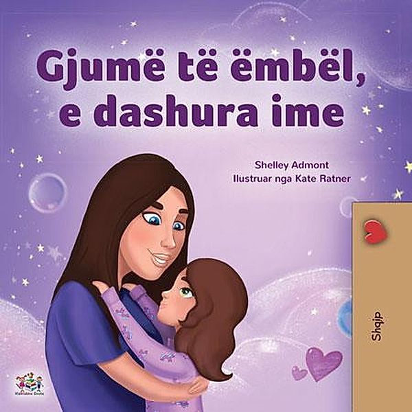 Gjumë të ëmbël, e dashura ime (Albanian Bedtime Collection) / Albanian Bedtime Collection, Shelley Admont, Kidkiddos Books