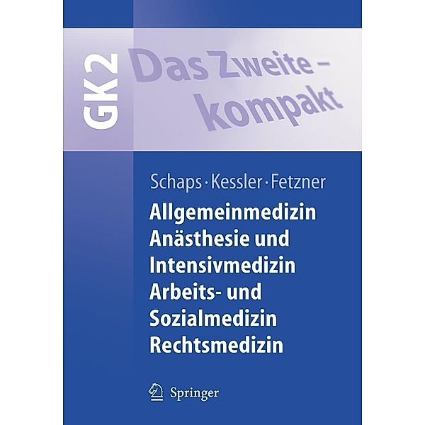 GK 2, Das Zweite - kompakt: Allgemeinmedizin, Anästhesie und Intensivmedizin, Arbeits- und Sozialmedizin, Rechtsmedizin
