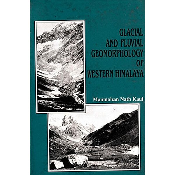 Glacial And Fluvial Geomorphology Of Western Himalaya (Liddar Valley), Manmohan Nath Kaul