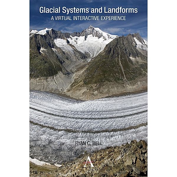 Glacial Systems and Landforms / Anthem Learning Geography, Ryan C. Bell