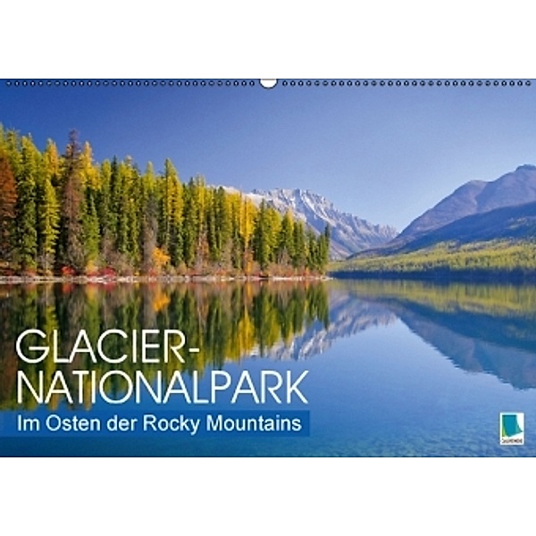 Glacier-Nationalpark: Im Osten der Rocky Mountains (Wandkalender 2016 DIN A2 quer), Calvendo