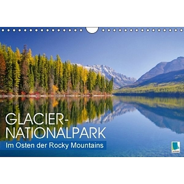 Glacier-Nationalpark: Im Osten der Rocky Mountains (Wandkalender 2016 DIN A4 quer), Calvendo