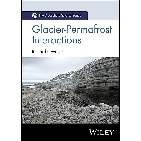 Glacier-Permafrost Interactions / The Cryosphere Science Series, Richard I. Waller