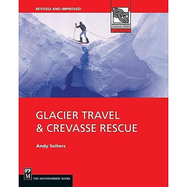 Glacier Travel & Crevasse Rescue, Andy Selters