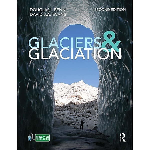 Glaciers and Glaciation, 2nd edition, Douglas Benn, David J A Evans