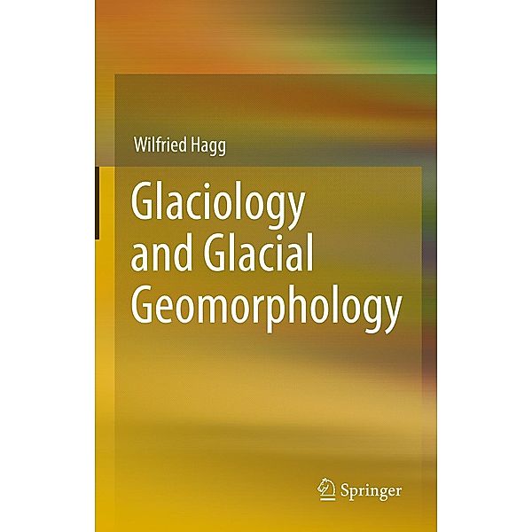 Glaciology and Glacial Geomorphology, Wilfried Hagg