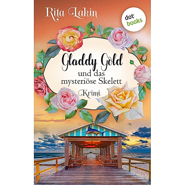 Gladdy Gold und das mysteriöse Skelett / Gladdy Gold Bd.5, Rita Lakin
